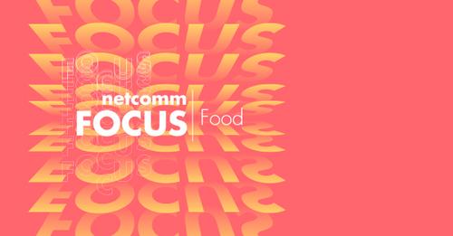 Netcomm Focus Food, è in arrivo la quinta edizione