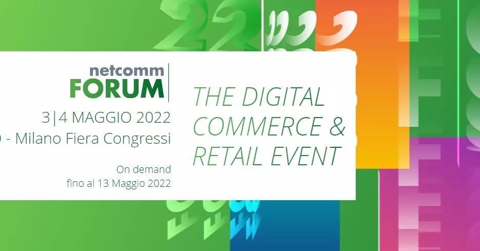 Netcomm Forum 2022: torna in presenza l’evento di riferimento per il digital retail