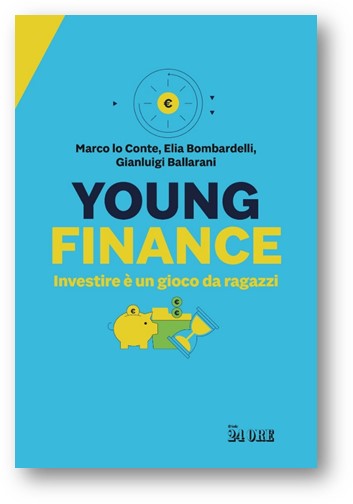 Libri, è in uscita "Young Finance. Investire è un gioco da ragazzi" di Marco lo Conte, Elia Bombardelli e Gianluigi Ballarani