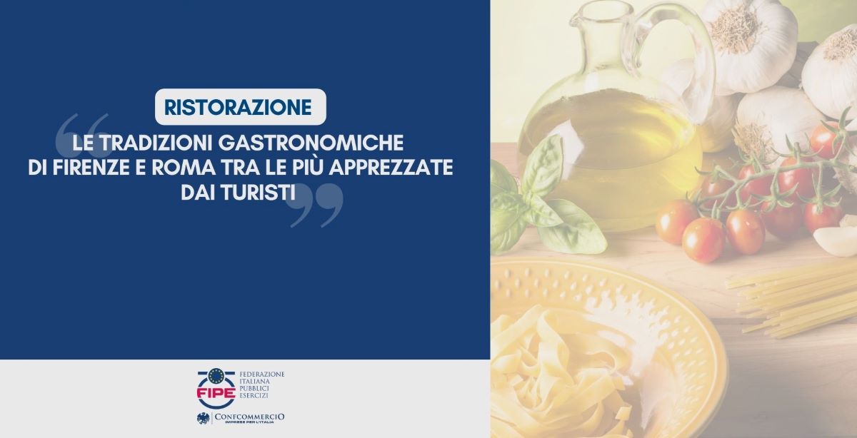 Le tradizioni gastronomiche di Firenze e Roma sono tra le più apprezzate dai turisti